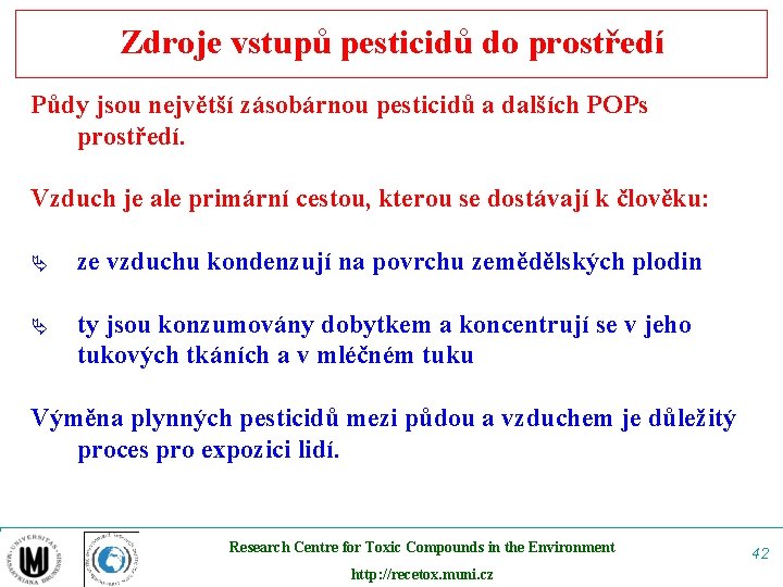 Zdroje vstupů pesticidů do prostředí Půdy jsou největší zásobárnou pesticidů a dalších POPs prostředí.
