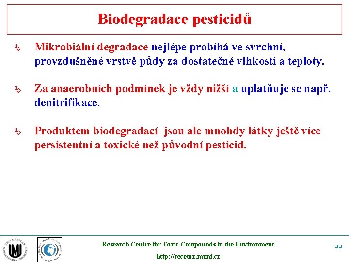 Biodegradace pesticidů Ä Mikrobiální degradace nejlépe probíhá ve svrchní, provzdušněné vrstvě půdy za dostatečné