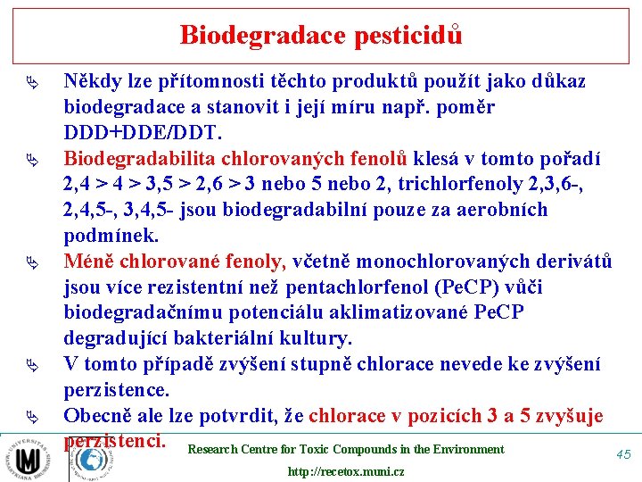 Biodegradace pesticidů Ä Ä Ä Někdy lze přítomnosti těchto produktů použít jako důkaz biodegradace