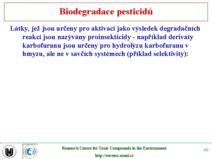 Biodegradace pesticidů Látky, jež jsou určeny pro aktivaci jako výsledek degradačních reakcí jsou nazývány