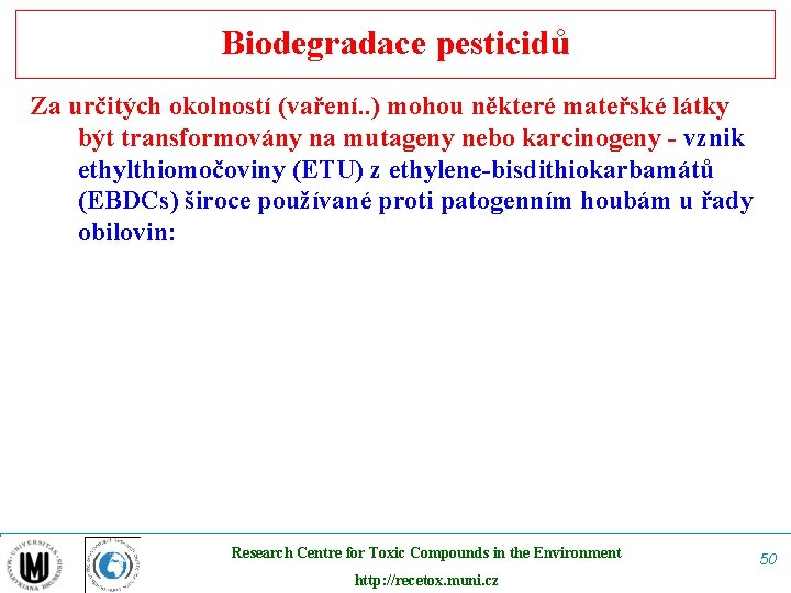 Biodegradace pesticidů Za určitých okolností (vaření. . ) mohou některé mateřské látky být transformovány