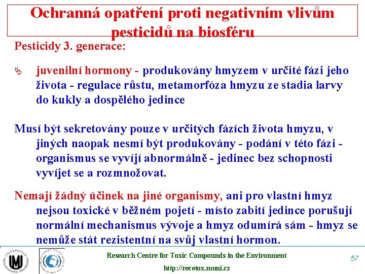 Ochranná opatření proti negativním vlivům pesticidů na biosféru Pesticidy 3. generace: Ä juvenilní hormony