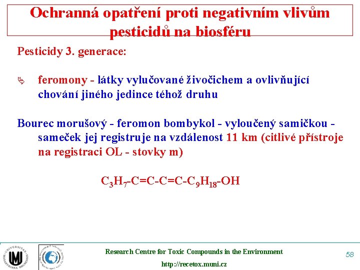 Ochranná opatření proti negativním vlivům pesticidů na biosféru Pesticidy 3. generace: Ä feromony -