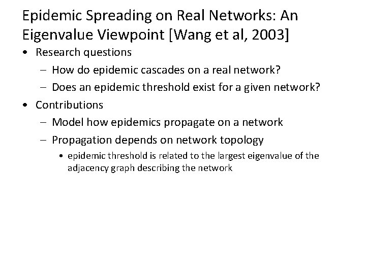 Epidemic Spreading on Real Networks: An Eigenvalue Viewpoint [Wang et al, 2003] • Research