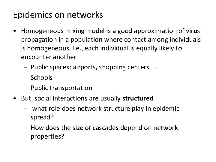 Epidemics on networks • Homogeneous mixing model is a good approximation of virus propagation Epidemics on networks • Homogeneous mixing model is a good approximation of virus propagation