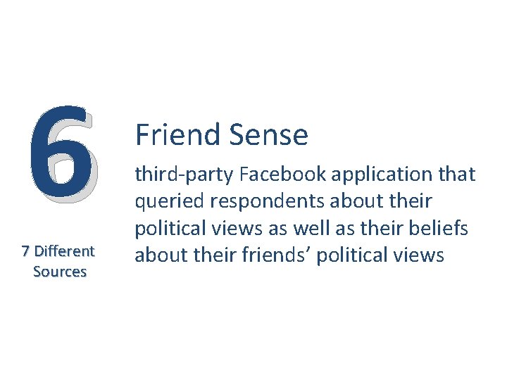 6 7 Different Sources Friend Sense third-party Facebook application that queried respondents about their 6 7 Different Sources Friend Sense third-party Facebook application that queried respondents about their