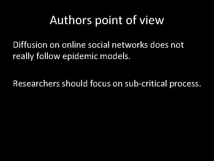 Authors point of view Diffusion on online social networks does not really follow epidemic Authors point of view Diffusion on online social networks does not really follow epidemic