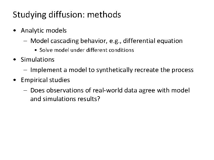Studying diffusion: methods • Analytic models – Model cascading behavior, e. g. , differential Studying diffusion: methods • Analytic models – Model cascading behavior, e. g. , differential