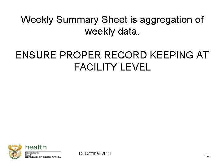 Weekly Summary Sheet is aggregation of weekly data. ENSURE PROPER RECORD KEEPING AT FACILITY