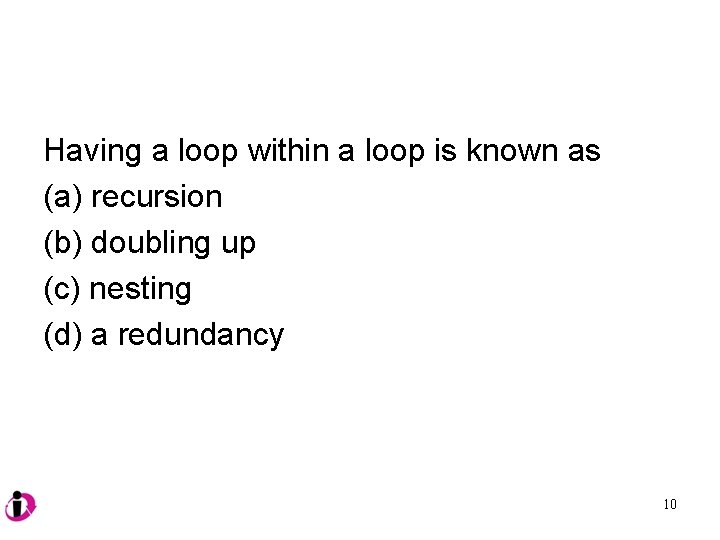 Having a loop within a loop is known as (a) recursion (b) doubling up