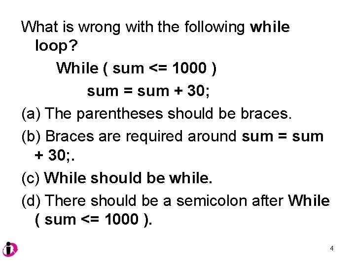 What is wrong with the following while loop? While ( sum <= 1000 )