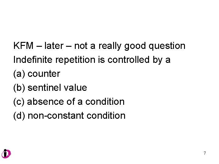 KFM – later – not a really good question Indefinite repetition is controlled by