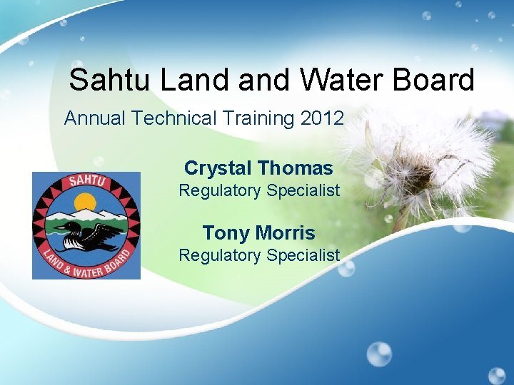 Sahtu Land Water Board Annual Technical Training 2012 Crystal Thomas Regulatory Specialist Tony Morris