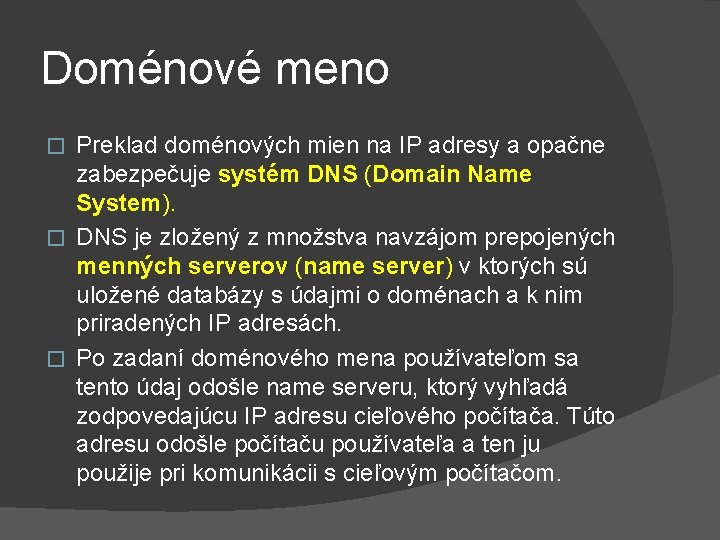 Doménové meno Preklad doménových mien na IP adresy a opačne zabezpečuje systém DNS (Domain