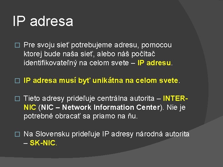 IP adresa � Pre svoju sieť potrebujeme adresu, pomocou ktorej bude naša sieť, alebo