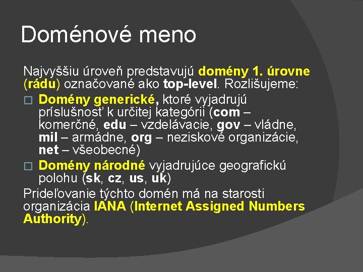 Doménové meno Najvyššiu úroveň predstavujú domény 1. úrovne (rádu) označované ako top-level. Rozlišujeme: �