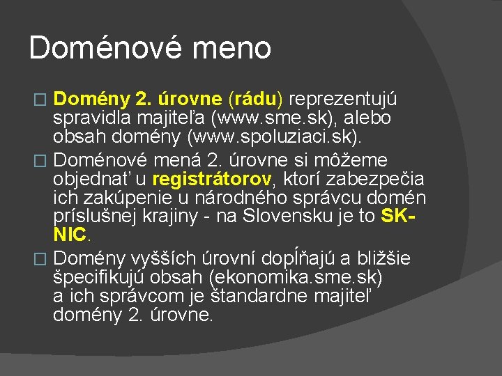 Doménové meno Domény 2. úrovne (rádu) reprezentujú spravidla majiteľa (www. sme. sk), alebo obsah