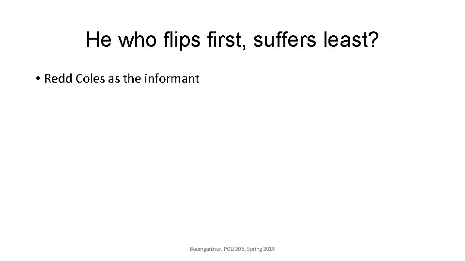 He who flips first, suffers least? • Redd Coles as the informant Baumgartner, POLI