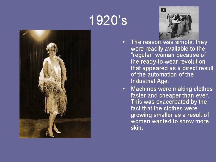 1920’s • The reason was simple: they were readily available to the "regular" woman