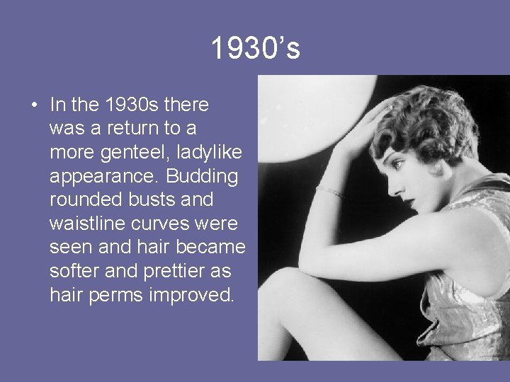 1930’s • In the 1930 s there was a return to a more genteel,
