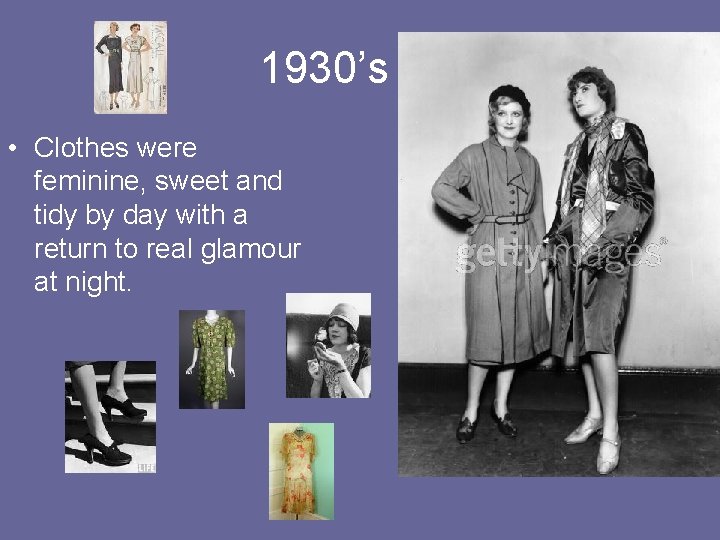 1930’s • Clothes were feminine, sweet and tidy by day with a return to