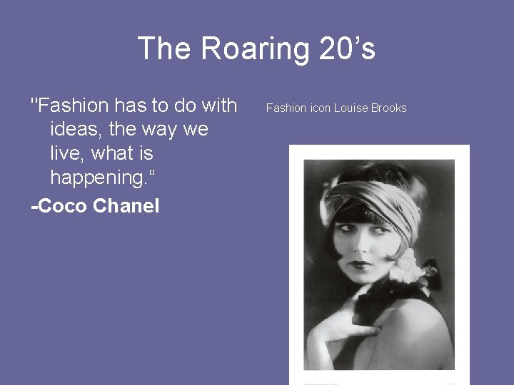 The Roaring 20’s "Fashion has to do with ideas, the way we live, what