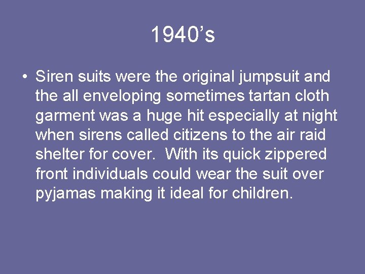 1940’s • Siren suits were the original jumpsuit and the all enveloping sometimes tartan