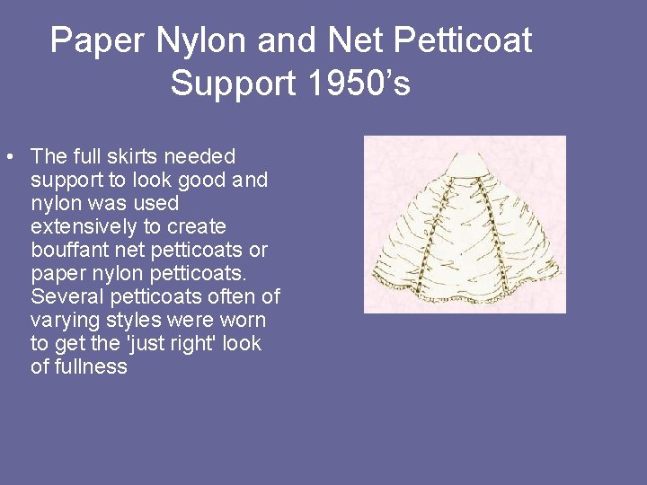 Paper Nylon and Net Petticoat Support 1950’s • The full skirts needed support to