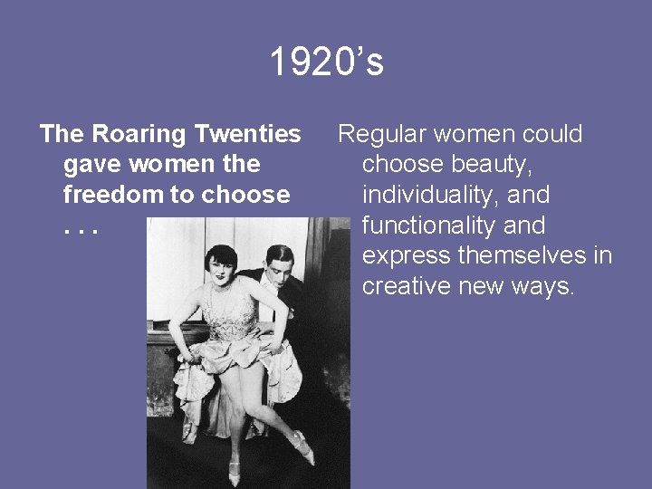 1920’s The Roaring Twenties gave women the freedom to choose . . . Regular