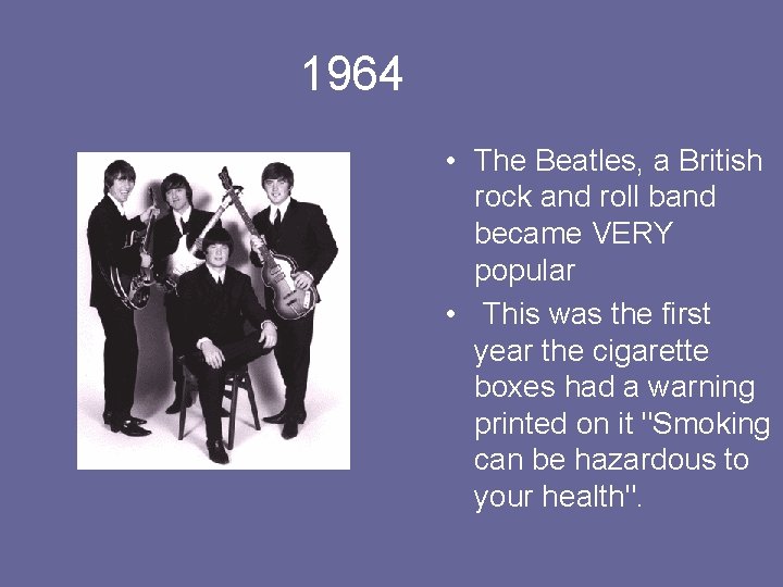 1964 • The Beatles, a British rock and roll band became VERY popular •