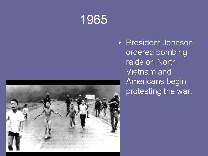 1965 • President Johnson ordered bombing raids on North Vietnam and Americans begin protesting