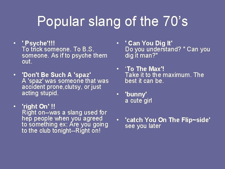 Popular slang of the 70’s • ' Psyche'!!! To trick someone. To B. S.