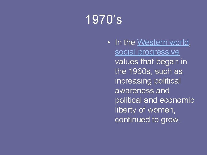 1970’s • In the Western world, social progressive values that began in the 1960