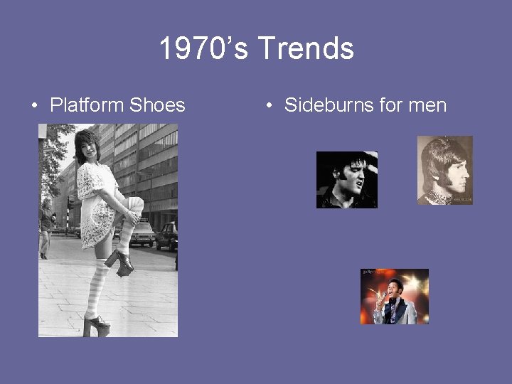 1970’s Trends • Platform Shoes • Sideburns for men 