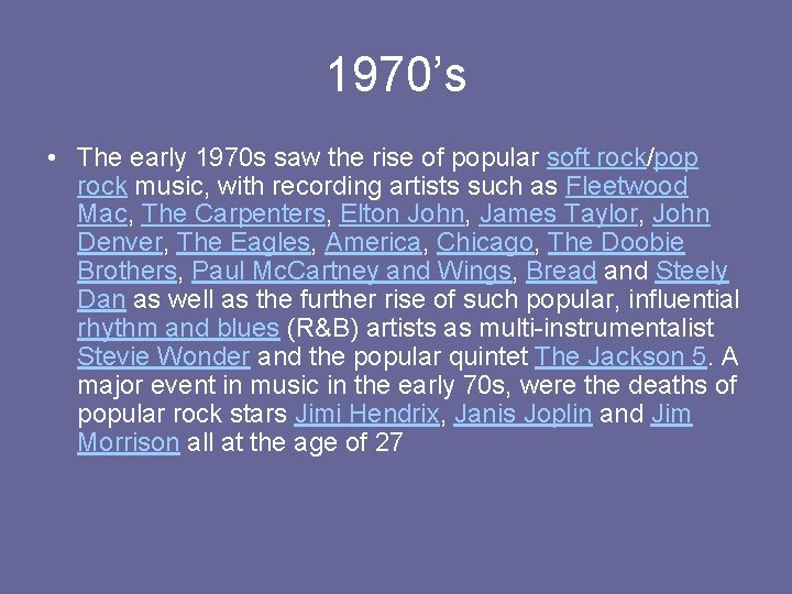 1970’s • The early 1970 s saw the rise of popular soft rock/pop rock