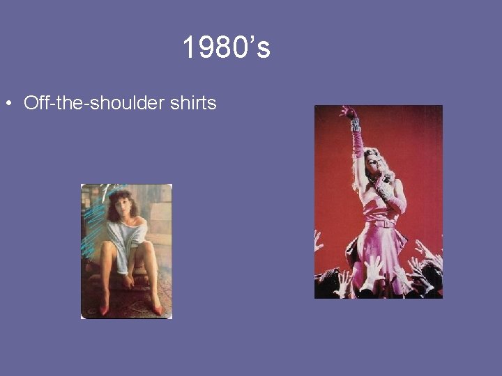 1980’s • Off-the-shoulder shirts 