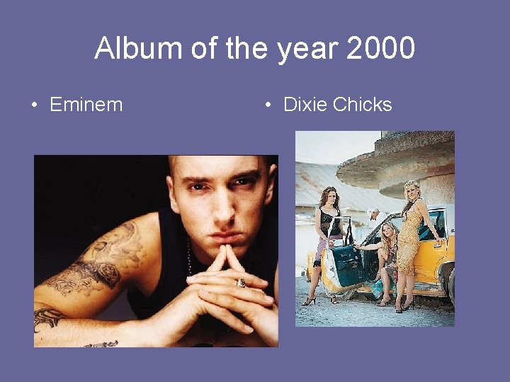 Album of the year 2000 • Eminem • Dixie Chicks 