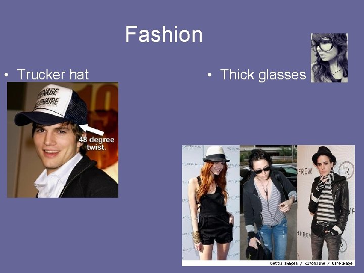 Fashion • Trucker hat • Thick glasses 