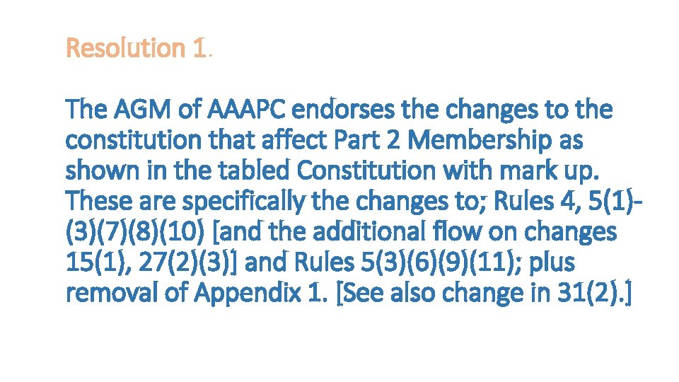 Resolution 1. The AGM of AAAPC endorses the changes to the constitution that affect