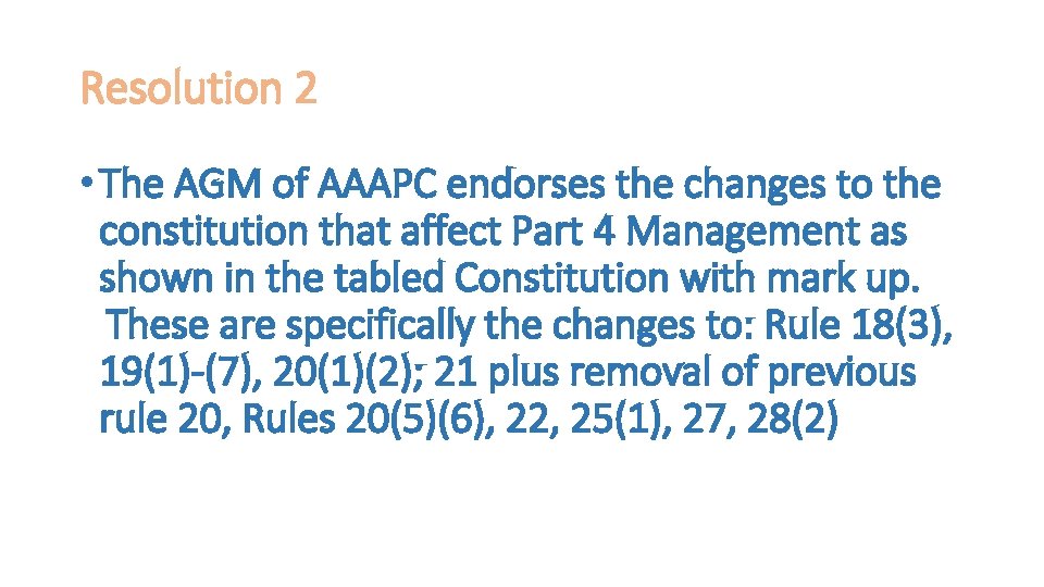 Resolution 2 • The AGM of AAAPC endorses the changes to the constitution that
