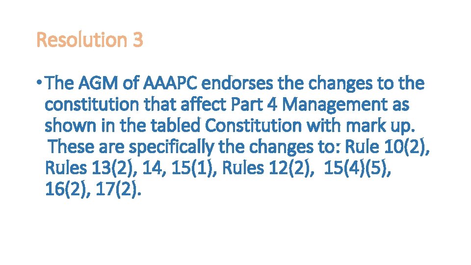 Resolution 3 • The AGM of AAAPC endorses the changes to the constitution that