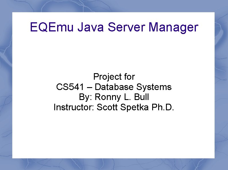 EQEmu Java Server Manager Project for CS 541 – Database Systems By: Ronny L.