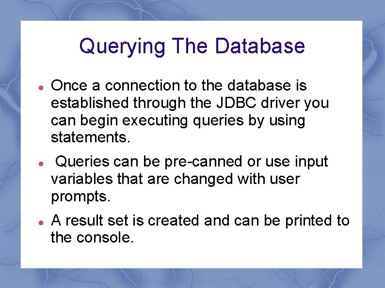 Querying The Database Once a connection to the database is established through the JDBC