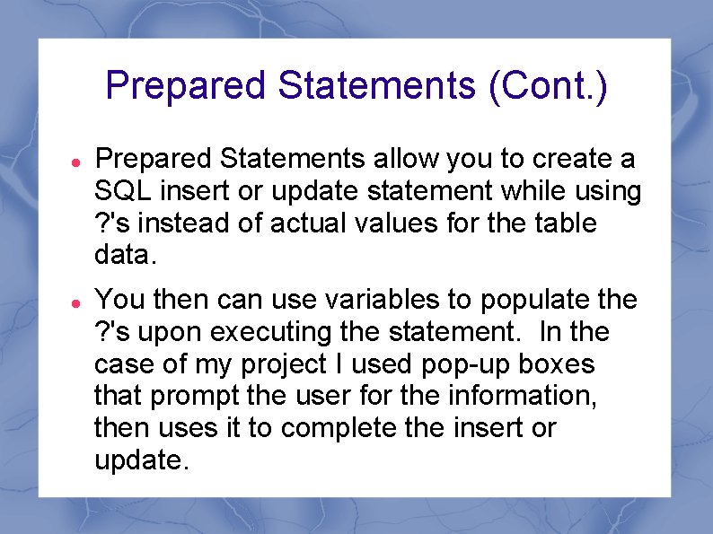 Prepared Statements (Cont. ) Prepared Statements allow you to create a SQL insert or