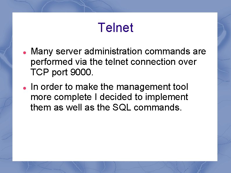 Telnet Many server administration commands are performed via the telnet connection over TCP port