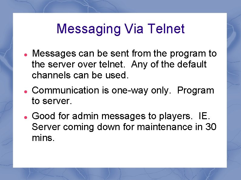 Messaging Via Telnet Messages can be sent from the program to the server over