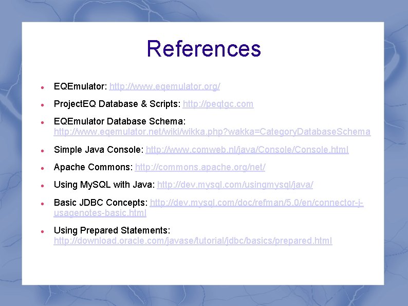 References EQEmulator: http: //www. eqemulator. org/ Project. EQ Database & Scripts: http: //peqtgc. com