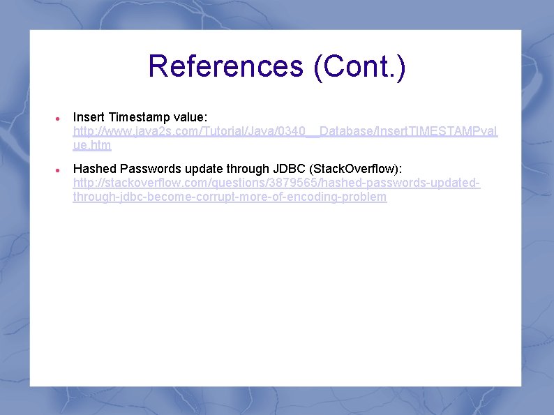 References (Cont. ) Insert Timestamp value: http: //www. java 2 s. com/Tutorial/Java/0340__Database/Insert. TIMESTAMPval ue.