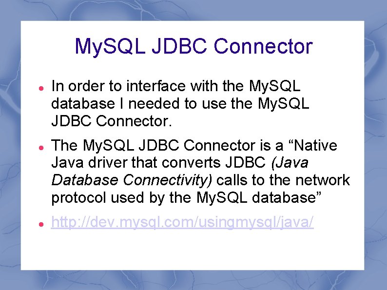 My. SQL JDBC Connector In order to interface with the My. SQL database I