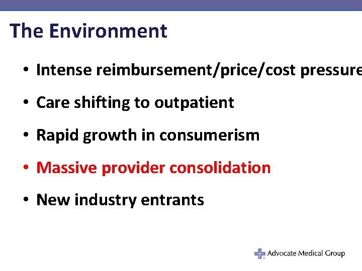 The Environment • Intense reimbursement/price/cost pressure • Care shifting to outpatient • Rapid growth